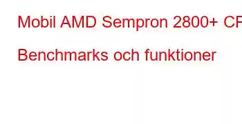 Mobil AMD Sempron 2800+ CPU Benchmarks och funktioner