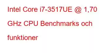 Intel Core i7-3517UE @ 1,70 GHz CPU Benchmarks och funktioner