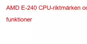 AMD E-240 CPU-riktmärken och funktioner