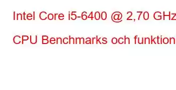 Intel Core i5-6400 @ 2,70 GHz CPU Benchmarks och funktioner