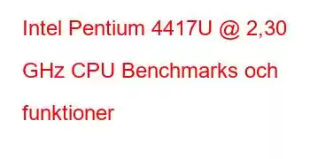 Intel Pentium 4417U @ 2,30 GHz CPU Benchmarks och funktioner