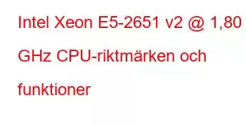 Intel Xeon E5-2651 v2 @ 1,80 GHz CPU-riktmärken och funktioner