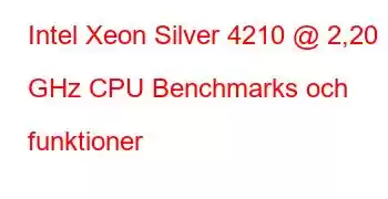 Intel Xeon Silver 4210 @ 2,20 GHz CPU Benchmarks och funktioner