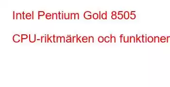 Intel Pentium Gold 8505 CPU-riktmärken och funktioner