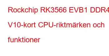 Rockchip RK3566 EVB1 DDR4 V10-kort CPU-riktmärken och funktioner