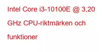 Intel Core i3-10100E @ 3,20 GHz CPU-riktmärken och funktioner