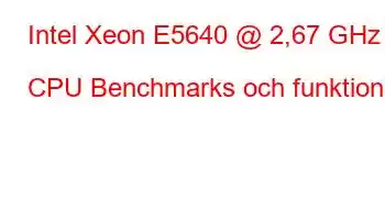 Intel Xeon E5640 @ 2,67 GHz CPU Benchmarks och funktioner