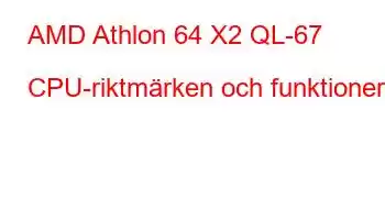 AMD Athlon 64 X2 QL-67 CPU-riktmärken och funktioner