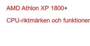 AMD Athlon XP 1800+ CPU-riktmärken och funktioner