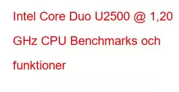 Intel Core Duo U2500 @ 1,20 GHz CPU Benchmarks och funktioner