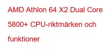 AMD Athlon 64 X2 Dual Core 5800+ CPU-riktmärken och funktioner