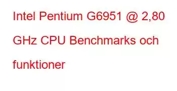 Intel Pentium G6951 @ 2,80 GHz CPU Benchmarks och funktioner