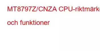 MT8797Z/CNZA CPU-riktmärken och funktioner