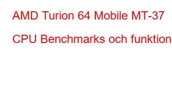 AMD Turion 64 Mobile MT-37 CPU Benchmarks och funktioner