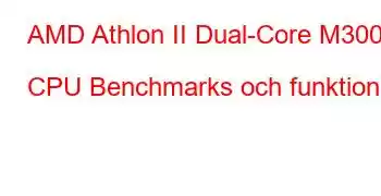 AMD Athlon II Dual-Core M300 CPU Benchmarks och funktioner