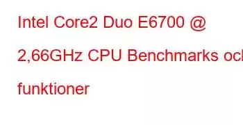 Intel Core2 Duo E6700 @ 2,66GHz CPU Benchmarks och funktioner