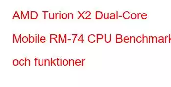 AMD Turion X2 Dual-Core Mobile RM-74 CPU Benchmarks och funktioner