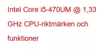 Intel Core i5-470UM @ 1,33 GHz CPU-riktmärken och funktioner