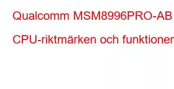 Qualcomm MSM8996PRO-AB CPU-riktmärken och funktioner