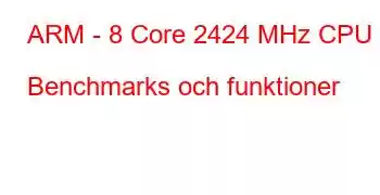 ARM - 8 Core 2424 MHz CPU Benchmarks och funktioner