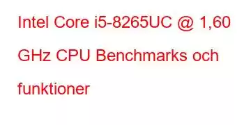 Intel Core i5-8265UC @ 1,60 GHz CPU Benchmarks och funktioner