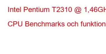 Intel Pentium T2310 @ 1,46GHz CPU Benchmarks och funktioner