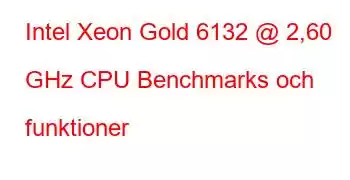 Intel Xeon Gold 6132 @ 2,60 GHz CPU Benchmarks och funktioner