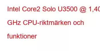 Intel Core2 Solo U3500 @ 1,40 GHz CPU-riktmärken och funktioner