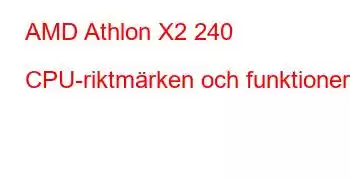 AMD Athlon X2 240 CPU-riktmärken och funktioner