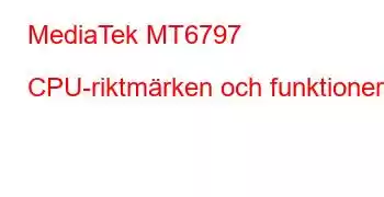 MediaTek MT6797 CPU-riktmärken och funktioner