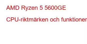 AMD Ryzen 5 5600GE CPU-riktmärken och funktioner