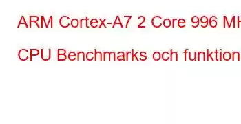 ARM Cortex-A7 2 Core 996 MHz CPU Benchmarks och funktioner