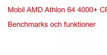 Mobil AMD Athlon 64 4000+ CPU Benchmarks och funktioner