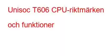 Unisoc T606 CPU-riktmärken och funktioner