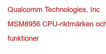 Qualcomm Technologies, Inc MSM8956 CPU-riktmärken och funktioner