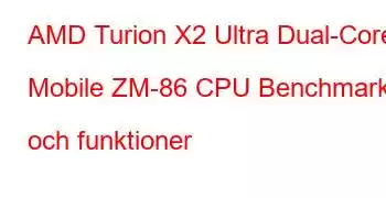 AMD Turion X2 Ultra Dual-Core Mobile ZM-86 CPU Benchmarks och funktioner