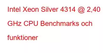 Intel Xeon Silver 4314 @ 2,40 GHz CPU Benchmarks och funktioner