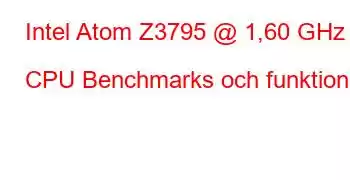 Intel Atom Z3795 @ 1,60 GHz CPU Benchmarks och funktioner