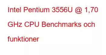 Intel Pentium 3556U @ 1,70 GHz CPU Benchmarks och funktioner