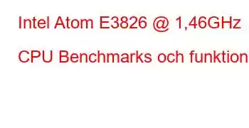 Intel Atom E3826 @ 1,46GHz CPU Benchmarks och funktioner