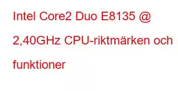 Intel Core2 Duo E8135 @ 2,40GHz CPU-riktmärken och funktioner