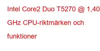 Intel Core2 Duo T5270 @ 1,40 GHz CPU-riktmärken och funktioner