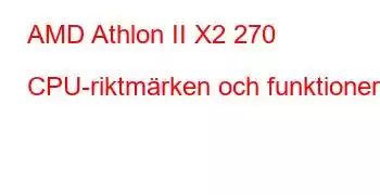 AMD Athlon II X2 270 CPU-riktmärken och funktioner