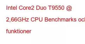 Intel Core2 Duo T9550 @ 2,66GHz CPU Benchmarks och funktioner