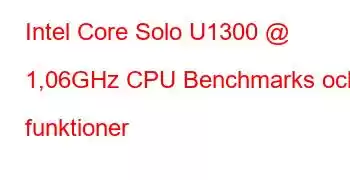 Intel Core Solo U1300 @ 1,06GHz CPU Benchmarks och funktioner