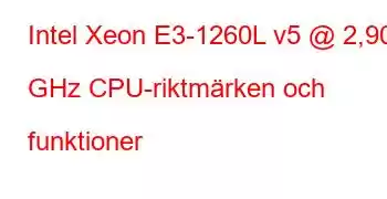 Intel Xeon E3-1260L v5 @ 2,90 GHz CPU-riktmärken och funktioner