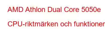 AMD Athlon Dual Core 5050e CPU-riktmärken och funktioner