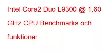 Intel Core2 Duo L9300 @ 1,60 GHz CPU Benchmarks och funktioner