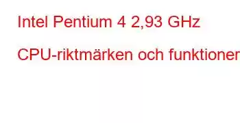 Intel Pentium 4 2,93 GHz CPU-riktmärken och funktioner