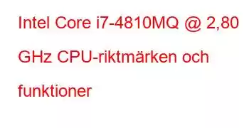 Intel Core i7-4810MQ @ 2,80 GHz CPU-riktmärken och funktioner